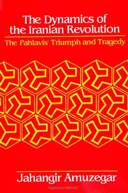 Dynamics of the Iranian Revolution: The Pahlavis' Triumph and Tragedy by Jahangir Amuzegar