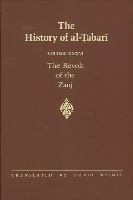 The History of Al-Ṭabarī Vol. 36: The Revolt of the Zanj A.D. 869-879/A.H. 255-265 by David Waines