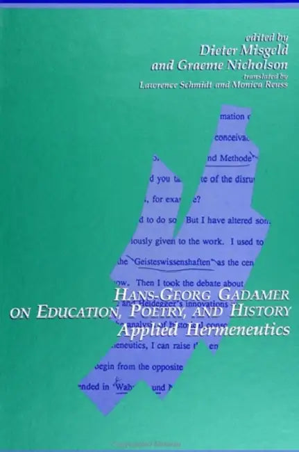Hans-Georg Gadamer on Education, Poetry, and History: Applied Hermeneutics by Dieter Misgeld, Graeme Nicholson, Lawrence Schmidt