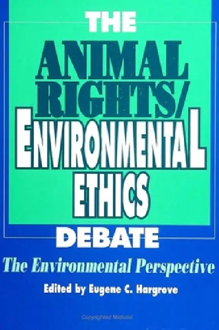The Animal Rights/Environmental Ethics Debate: The Environmental Perspective by Eugene C. Hargrove