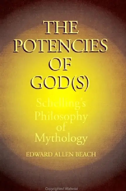 The Potencies of God(s): Schelling's Philosophy of Mythology by Edward Allen Beach