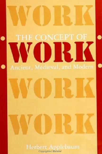 The Concept of Work: Ancient, Medieval, and Modern by Herbert Applebaum
