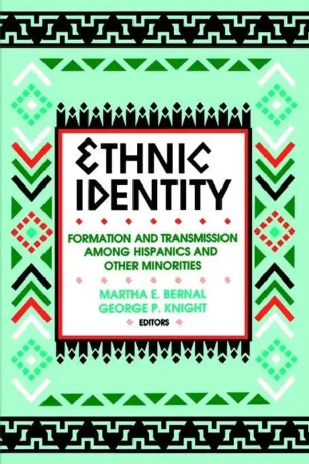 Ethnic Identity: Formation and Transmission among Hispanics and Other Minorities by Martha E. Bernal, George P. Knight