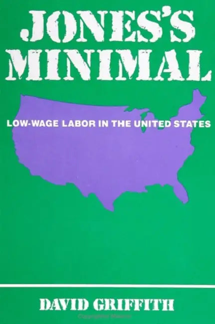 Jones's Minimal: Low-Wage Labor in the United States by David Griffith