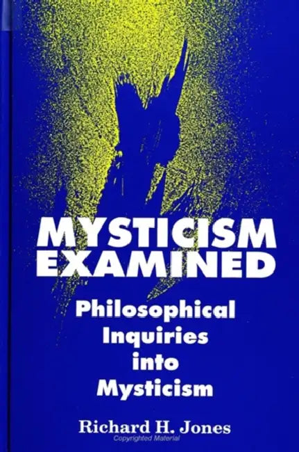 Mysticism Examined: Philosophical Inquiries into Mysticism by Richard H. Jones