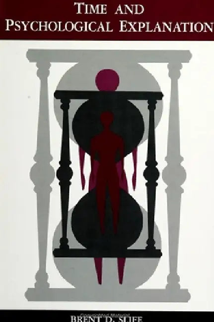 Time and Psychological Explanation by Brent D. Slife