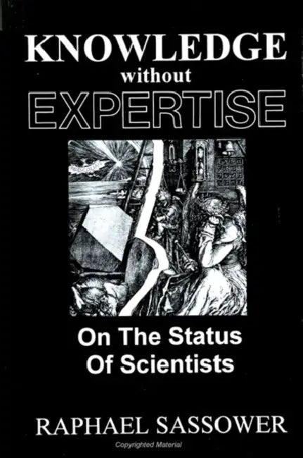 Knowledge Without Expertise: On the Status of Scientists by Raphael Sassower
