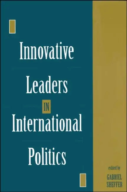 Innovative Leaders in International Politics by Gabriel Sheffer