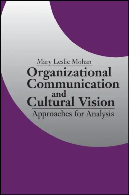 Organizational Communication and Cultural Vision: Approaches for Analysis by Mary L. Mohan