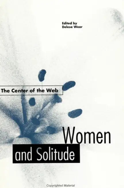 The Center of the Web: Women and Solitude by Delese Wear