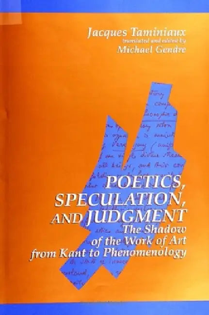 Poetics, Speculation, and Judgment: The Shadow of the Work of Art from Kant to Phenomenology by Jacques Taminiaux, Michael Gendre