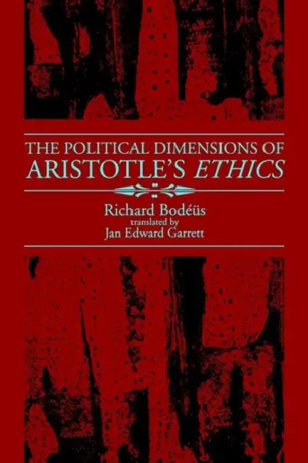 The Political Dimensions of Aristotle's Ethics by Richard Bodeus, Jan Garrett