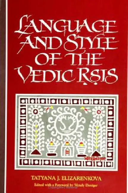 Language and Style of the Vedic Ṛṣis by Tatyana J. Elizarenkova, Wendy Doniger