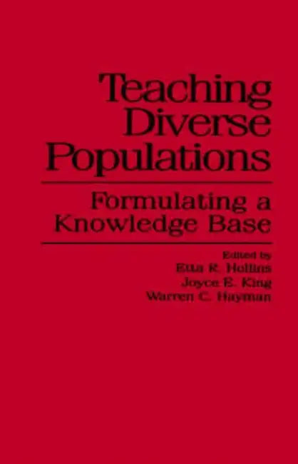 Teaching Diverse Populations: Formulating a Knowledge Base by Etta R. Hollins, Joyce E. King, Warren C. Hayman