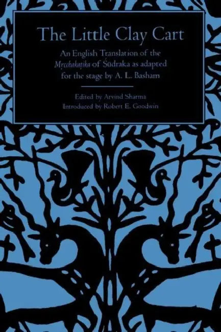 The Little Clay Cart: An English Translation of the Mṛcchakaṭika of Śūdraka as adapted for the stage by A.L. Basham by Arvind Sharma