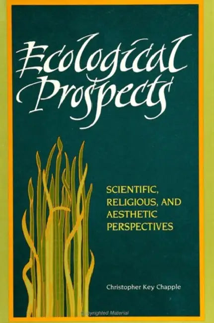 Ecological Prospects: Scientific, Religious, and Aesthetic Perspectives by Christopher Key Chapple