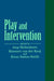 Play and Intervention by Joop Hellendoorn, Rimmert Van Der Kooij, Brian Sutton-Smith