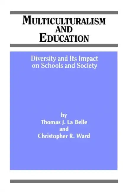 Multiculturalism and Education: Diversity and its Impact on Schools and Society by Thomas J. La Belle, Christopher R. Ward