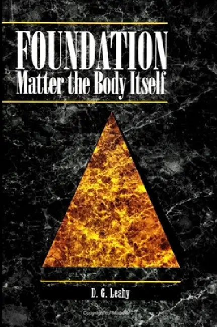 Foundation: Matter the Body Itself by D. G. Leahy