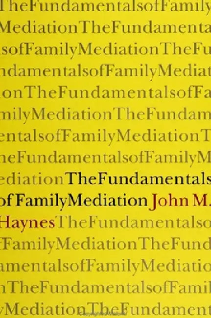 The Fundamentals of Family Mediation by John Michael Haynes
