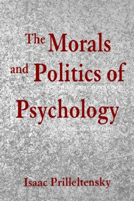 The Morals and Politics of Psychology: Psychological Discourse and the Status Quo by Isaac Prilleltensky
