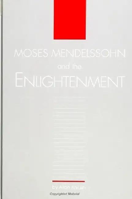Moses Mendelssohn and the Enlightenment by Allan Arkush