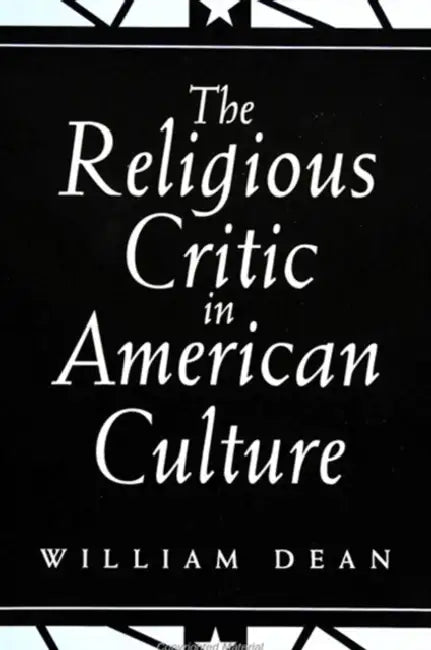 The Religious Critic in American Culture by William Dean