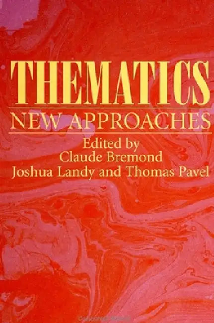 Thematics: New Approaches by Claude Bremond, Joshua Landy, Thomas Pavel