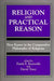 Religion and Practical Reason: New Essays in the Comparative Philosophy of Religions by Frank E. Reynolds, David Tracy