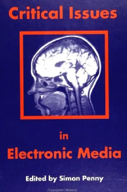 Critical Issues in Electronic Media by Simon Penny