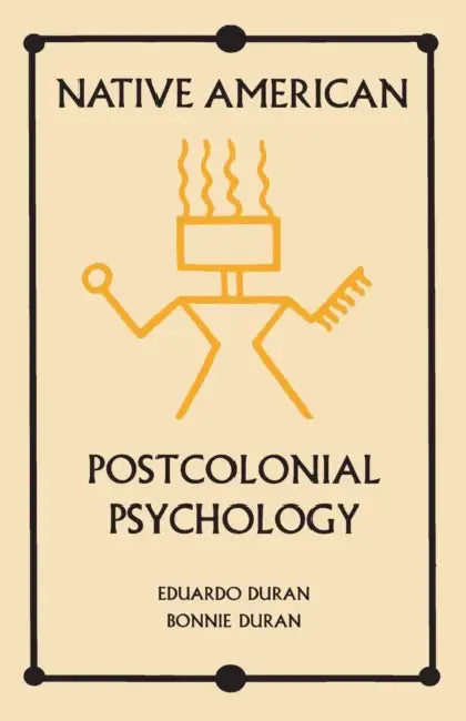 Native American Postcolonial Psychology by Eduardo Duran, Bonnie Duran