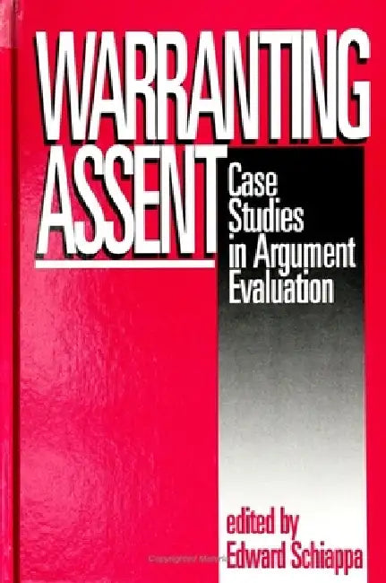 Warranting Assent: Case Studies in Argument Evaluation by Edward Schiappa