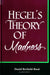 Hegel's Theory of Madness by Daniel Berthold-Bond