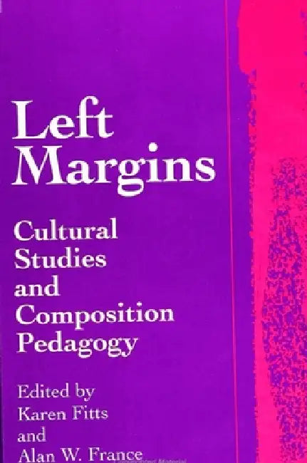 Left Margins: Cultural Studies and Composition Pedagogy by Karen Fitts, Alan W. France
