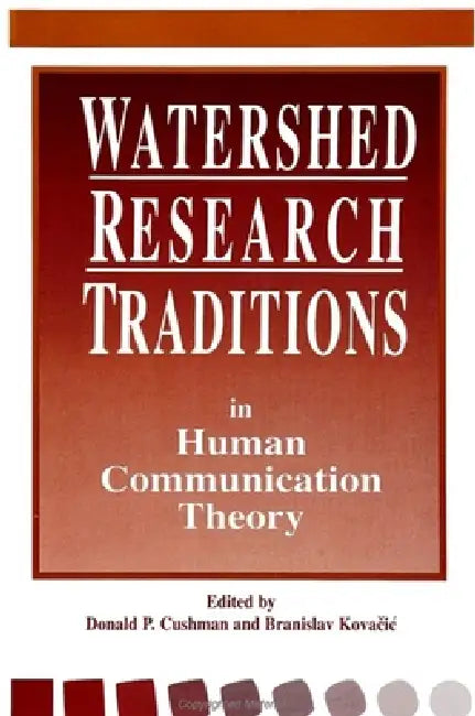 Watershed Research Traditions in Human Communication Theory by Donald P. Cushman, Branislav Kovacic