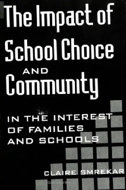 The Impact of School Choice and Community: In the Interest of Families and Schools by Claire Smrekar