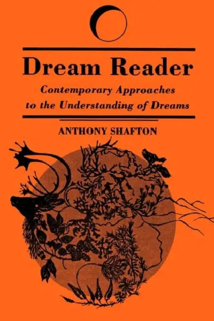 Dream Reader: Contemporary Approaches to the Understanding of Dreams by Anthony Shafton