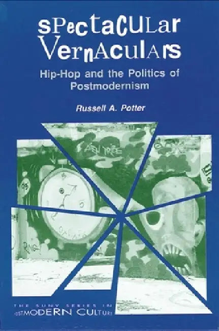 Spectacular Vernaculars: Hip-Hop and the Politics of Postmodernism by Russell a. Potter