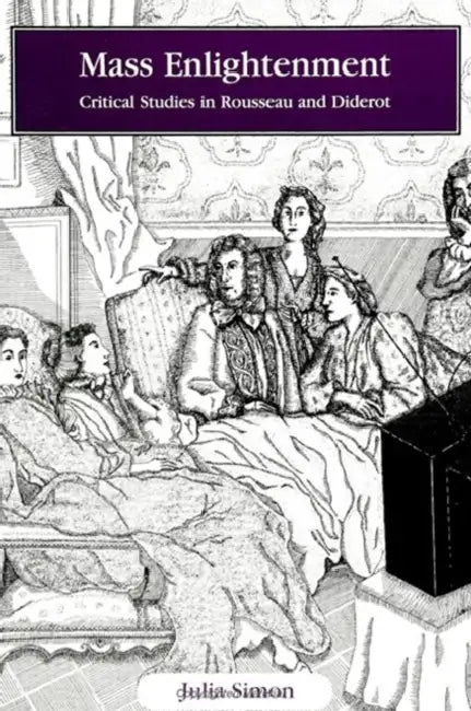 Mass Enlightenment: Critical Studies in Rousseau and Diderot by Julia Simon
