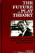 The Future of Play Theory: A Multidisciplinary Inquiry into the Contributions of Brian Sutton-Smith by Anthony D. Pellegrini