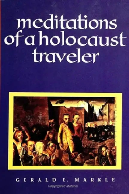 Meditations of a Holocaust Traveler by Gerald E. Markle