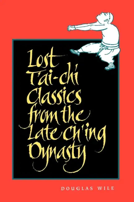 Lost T'ai-chi Classics from the Late Ch'ing Dynasty by Douglas Wile