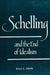 Schelling and the End of Idealism by Dale E. Snow