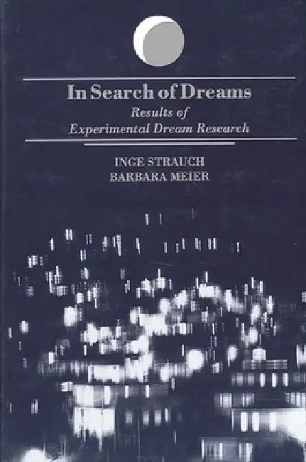 In Search of Dreams: Results of Experimental Dream Research by Inge Strauch, Barbara Meier, Martin Ebon