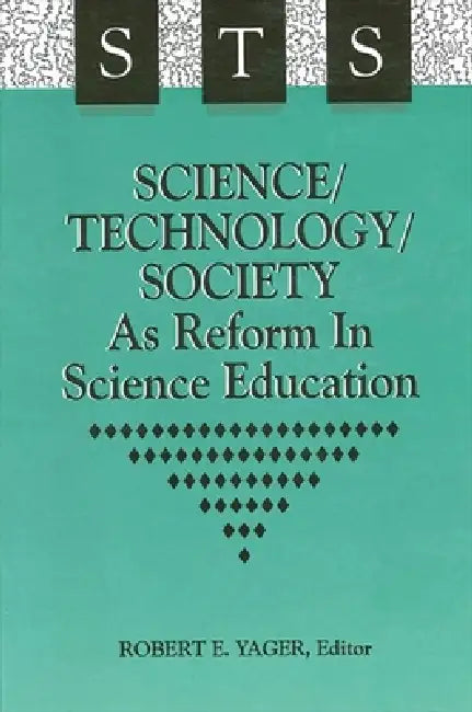 Science/Technology/Society as Reform in Science Education by Robert E. Yager