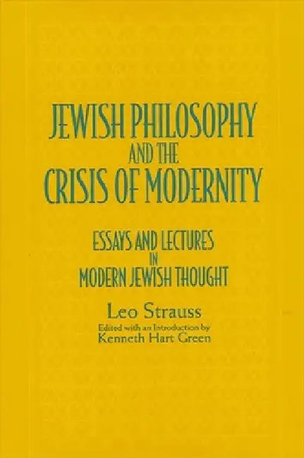 Jewish Philosophy and the Crisis of Modernity: Essays and Lectures in Modern Jewish Thought by Leo Strauss, Kenneth Hart Green, Kenneth Hart Green