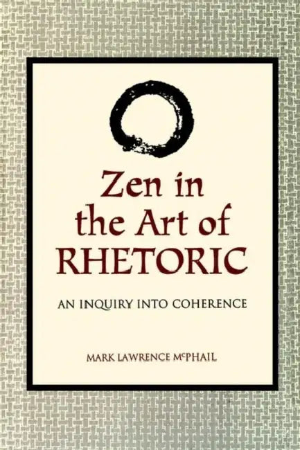 Zen in the Art of Rhetoric: An Inquiry into Coherence by Mark McPhail