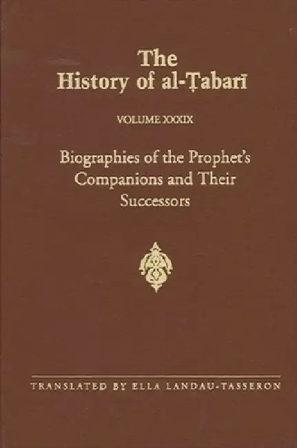 The History of Al-Ṭabarī Vol. 39: Biographies of the Prophet's Companions and Their Successors: Al-Ṭabarī's Supplement to His Hi by Ella Landau-Tasseron