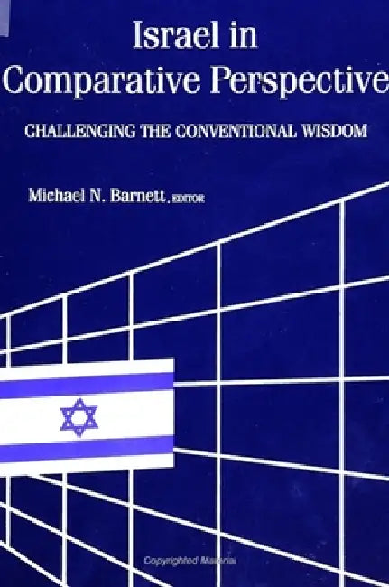 Israel in Comparative Perspective: Challenging the Conventional Wisdom by Michael N. Barnett
