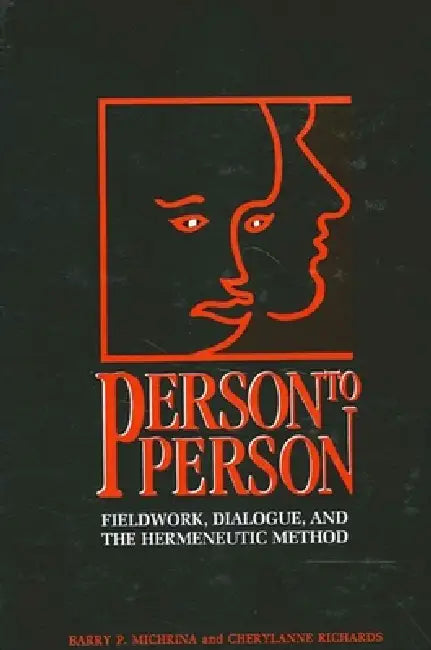 Person to Person: Fieldwork, Dialogue, and the Hermeneutic Method by Barry P. Michrina, Cherylanne Richards